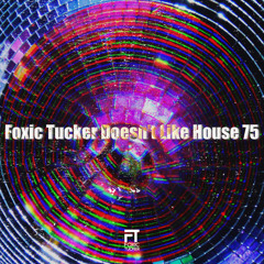 Foxic Tucker Doesn't Like House 75