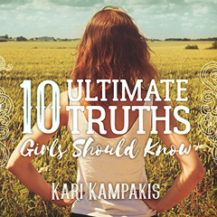 [GET] PDF ✉️ 10 Ultimate Truths Girls Should Know by  Kari Kampakis,Randye Kaye,Tanto