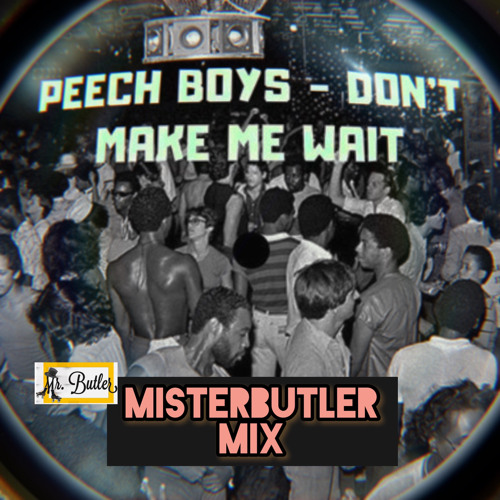 Peech Boys -Don't Make Me Wait (MisterButler Mix)