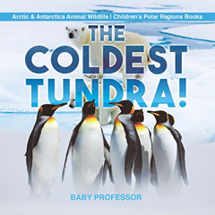GET EBOOK 📤 The Coldest Tundra! | Arctic & Antarctica Animal Wildlife | Children's P