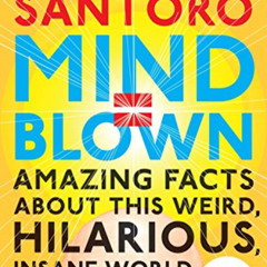 Get EBOOK ✉️ Mind = Blown: Amazing Facts About This Weird, Hilarious, Insane World by