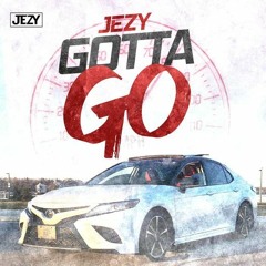 GOTTA GO - JEZY