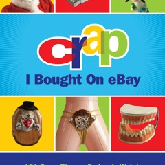 [PDF READ ONLINE] Crap I Bought On eBay: 101 Crazy Bizarre, Seriously Weird, Ridiculously
