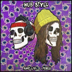 AMP LIVE & PORCH- WUB STYLE