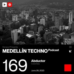 MTP 169 - Medellin Techno Podcast Episodio 169 - Abductor