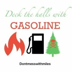Deck The Halls with gasoline