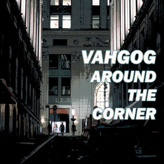 Vahgog - Around The Corner