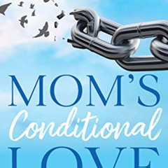 [READ] PDF 📗 Mom's Conditional Love: Repair Your Relationship with Your Mother So Yo