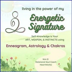 (DOWNLOAD PDF)$$ ⚡ Living in the power of my ENERGETIC SIGNATURE: using ENNEAGRAM, ASTROLOGY, & CH