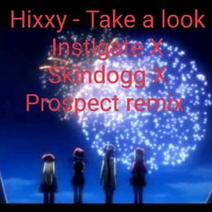 Hixxy - Take A Look (InstigateXSkindoggXProspect Remix)(clip)