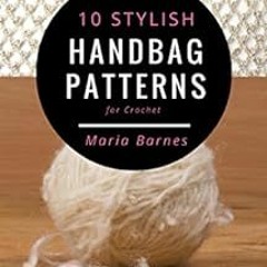 [ACCESS] EBOOK 📮 10 Stylish Handbag Patterns for Crochet: A trendy collection of eas