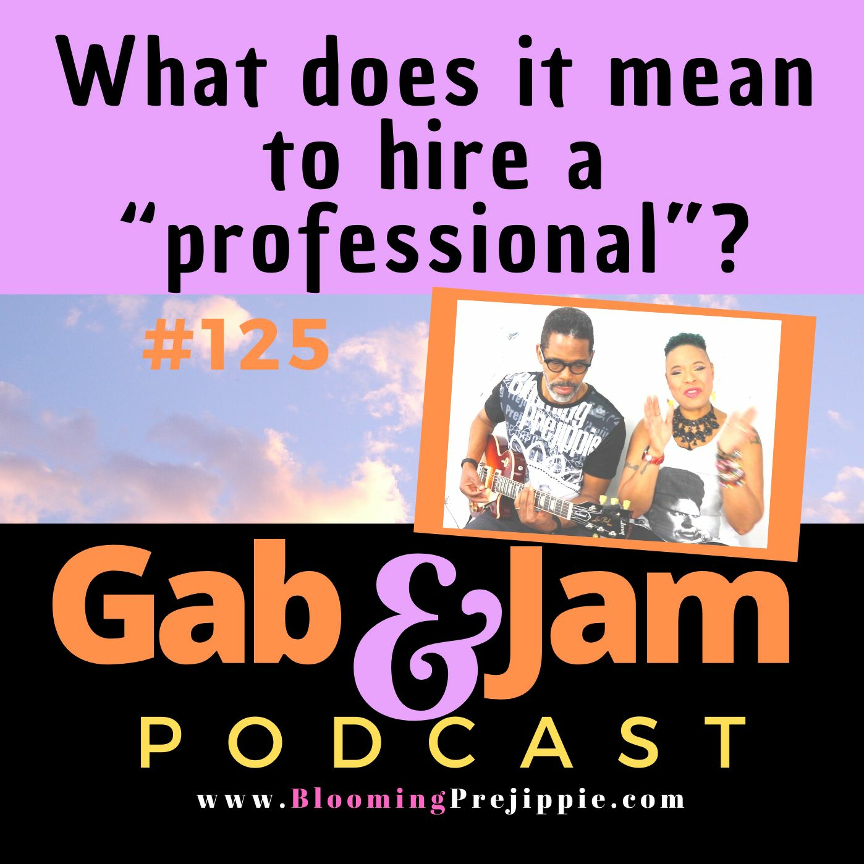 Gab & Jam Ep 125 What Does It Mean To Hire A “professional”? Podcast episode artwork