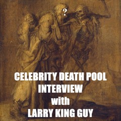 Celebrity Death Pool Interview with Larry King Guy