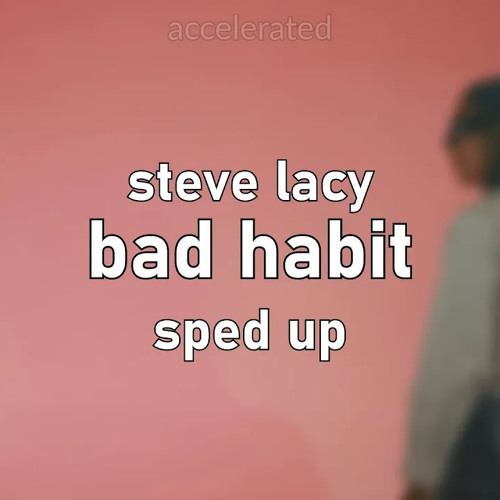 steve lacy - bad habit (sped up)