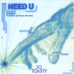 MOONBOY - Need U ft. Madishu (JoToasty Remix)
