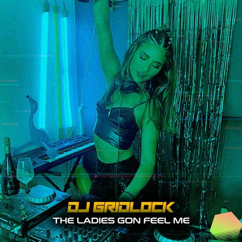 DJ Gridlock - The Ladies Gon Feel Me (Mix)