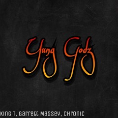 King T - Yung Godz featuring Garrett Massey & Chronic