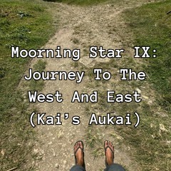 Moorning Star IX : Journey To The West And East (Kai's Aukai)