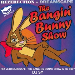 Dj SY - Dreamscape Vs Rezerection - The Banging Bunny Show 22-03-1997