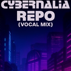 Cybernalia - Repo (Vocal Mix)