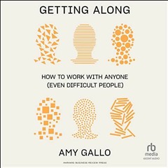 Read online Getting Along: How to Work with Anyone (Even Difficult People) by  Amy Gallo,Amy Gallo,A