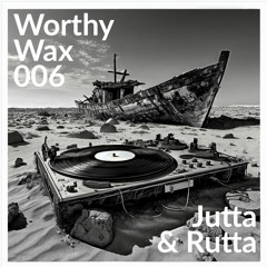 Worthy Wax 006 - Jutta & Rutta