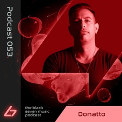 053 - Donatto | Black Seven Music Podcast