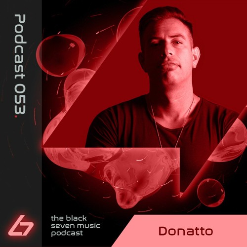 053 - Donatto | Black Seven Music Podcast