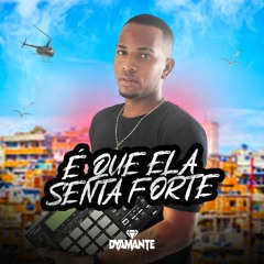DJ DYAMANTE - É QUE ELA SENTA FORTE