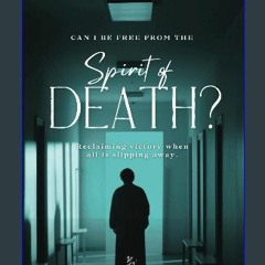 Ebook PDF  📚 Spirit of Death: Reclaiming victory when all is slipping away (Can I Be Set Free?) [P