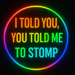 I Told You To Stomp, You Told Me To Stomp