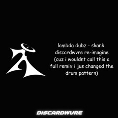LAMBDA DUBZ - SKANK (DISCARDWVRE RE-IMAGINE) (FREE DL)