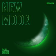 New Moon Liberation Vol.III Guest DJ: Steering