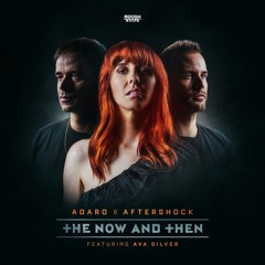 Adaro & Aftershock Ft. Ava Silver - The Now And Then (OUT NOW)