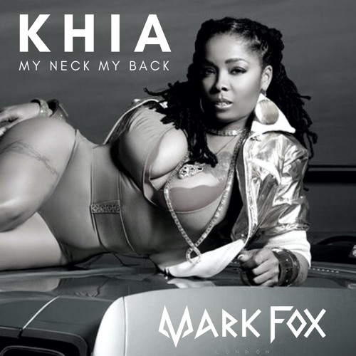 Stream KHIA - MY NECK MY BACK - MARK FOX (BOOTLEG)[FREE DOWNLOAD] by Mark  Fox | Listen online for free on SoundCloud