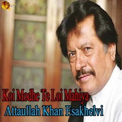 Koi Modhe Te Loi Mahiya - Attaullah Khan Esakhelvi