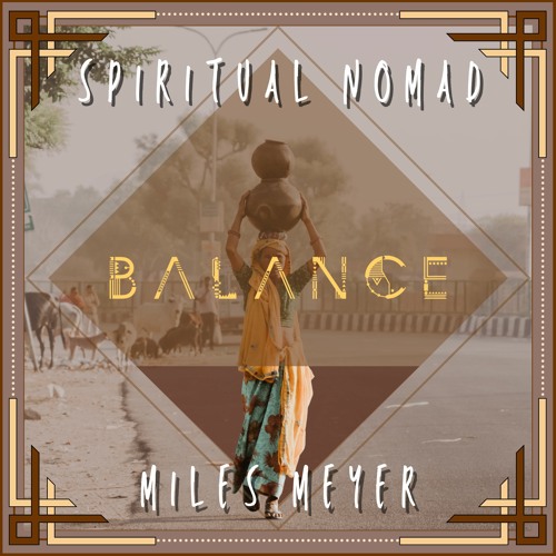 PREMIERE : Miles Meyer • Balance [Spiritual Nomad Records]