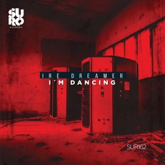 PREMIERE: Ire Dreamer - I'm Dancing (Original Mix) [SURO Records]