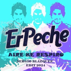 Erpeche - Aire Ke Respiro (Sergio Blázquez EDIT 2024)