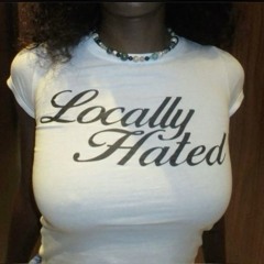 LOCALLY HATED