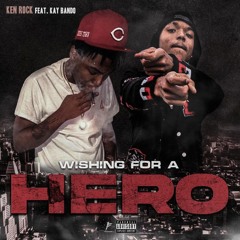 Wishing For Hero (ft KayBando)