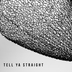 Tell Ya Straight (original)