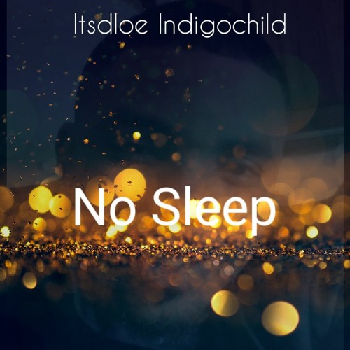 Iitsdloe Indigochild- No Sleep