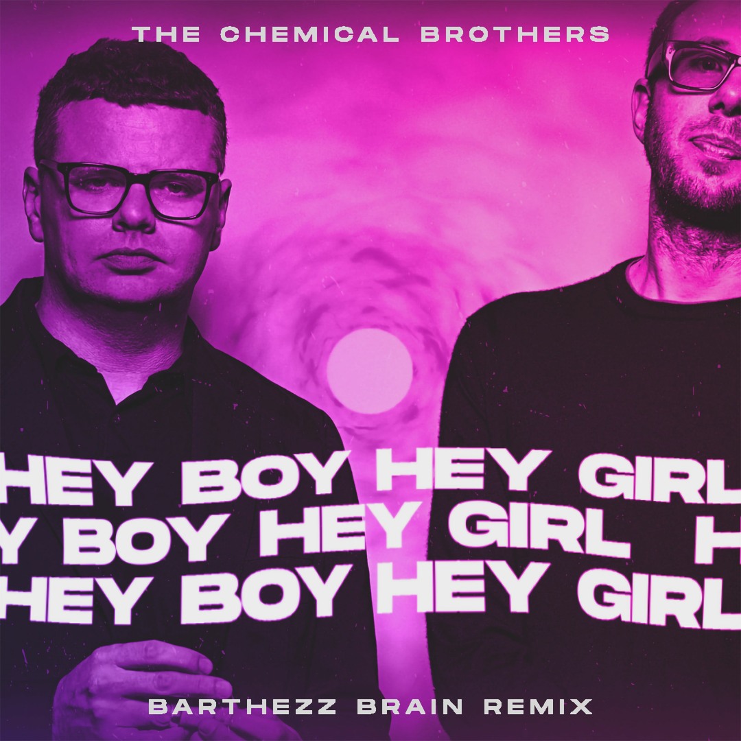 Stream The Chemical Brothers - Hey Boy Hey Girl (Barthezz Brain