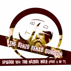 The Benzo Rehab Dungeon - Ep 104