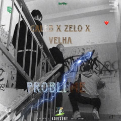 PROBLEME (ZELO x VELA X CALEB)