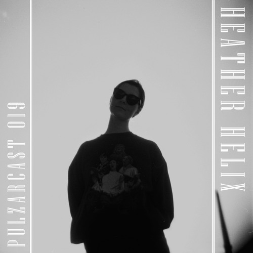 PULZARCAST_019 | Heather Helix _̸̥̲͍̪̘͉̘̓͌͌́̏̀_̶̢̛͈̣̫͎͔̦̱̩́̽̎̂̋̽͊̕͘_̵̳̊_̴͇̥̮͎̓̽̓̐̄̎͋̄͠_̷͕̞̘̬̝͓̈́͜