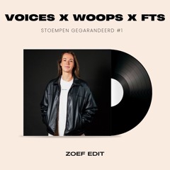 Voices x Woops x FTS - ZOEF edit (full version in DL)
