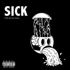 Sick (Prod. By Tom Jacob)