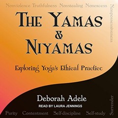 [PDF] Read Yamas & Niyamas: Exploring Yoga's Ethical Practice by  Deborah Adele,Laura Jennings,Tanto